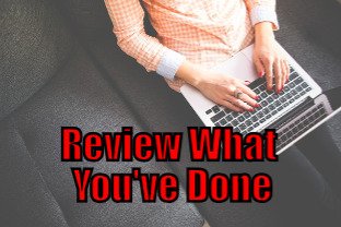 Review What You Have Done (Tips to be More Productive – 28 of 30)