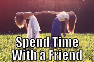Spend Time with a Friend (Tips to be More Relaxed – 15 of 31)
