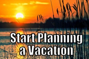 Start Planning a Vacation  (Tips to be More Relaxed – 21 of 31)