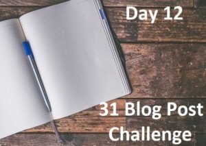 31 Day Blog Post Challenge Day 12