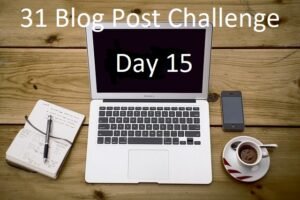 31 Blog Post Challenge Day 15