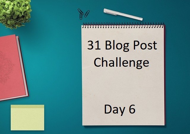 31 Blog Post Challenge Day 6