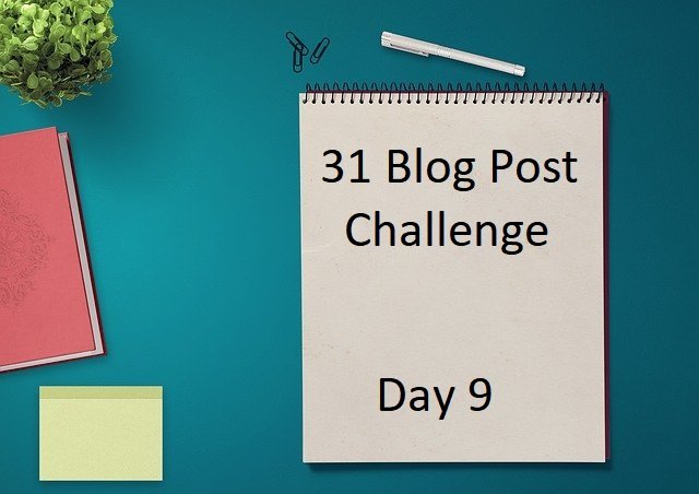 31 Blog Day Challenge Day 9